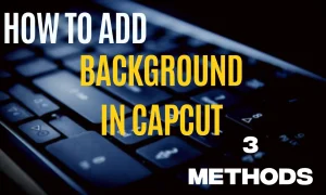 How To Add Background in Capcut